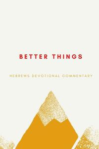 Cover image for Better Things: Hebrews Devotional Commentary