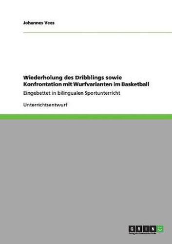 Cover image for Wiederholung des Dribblings sowie Konfrontation mit Wurfvarianten im Basketball: Eingebettet in bilingualen Sportunterricht