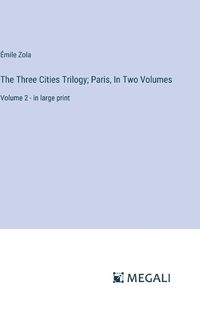 Cover image for The Three Cities Trilogy; Paris, In Two Volumes