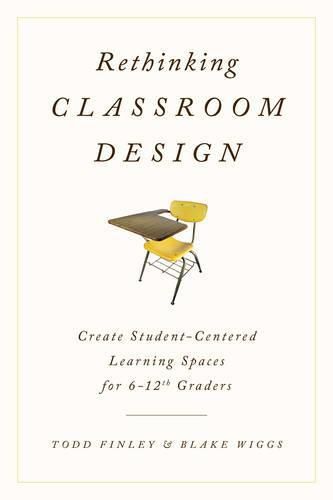 Cover image for Rethinking Classroom Design: Create Student-Centered Learning Spaces for 6-12th Graders