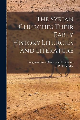 The Syrian Churches Their Early History, Liturgies and Literature