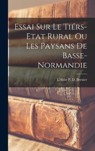 Cover image for Essai sur le Tiers-Etat Rural ou Les Paysans de Basse-Normandie