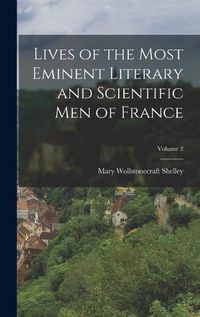 Cover image for Lives of the Most Eminent Literary and Scientific men of France; Volume 2