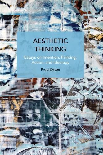 Cover image for Aesthetic Thinking: Essays on Intention, Painting, Action, and Ideology