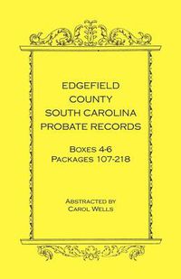 Cover image for Edgefield County, South Carolina Probate Records Boxes Four Through Six, Packages 107 - 218