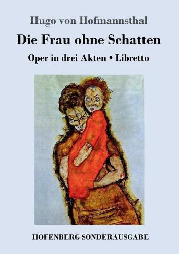 Cover image for Die Frau ohne Schatten: Oper in drei Akten / Libretto