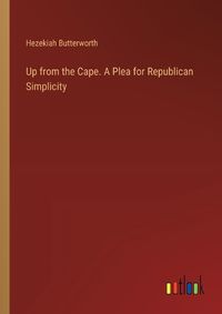 Cover image for Up from the Cape. A Plea for Republican Simplicity