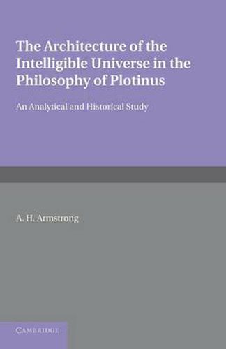 Cover image for The Architecture of the Intelligible Universe in the Philosophy of Plotinus: An Analytical and Historical Study