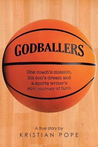 Cover image for Godballers: One coach's mission, his son's dream and a sports writer's epic journey of faith