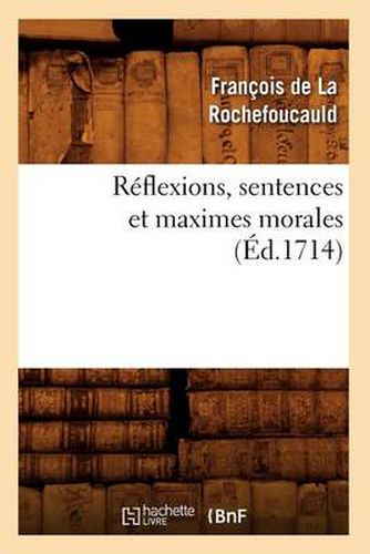 Reflexions, Sentences Et Maximes Morales (Ed.1714)
