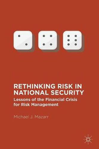 Cover image for Rethinking Risk in National Security: Lessons of the Financial Crisis for Risk Management