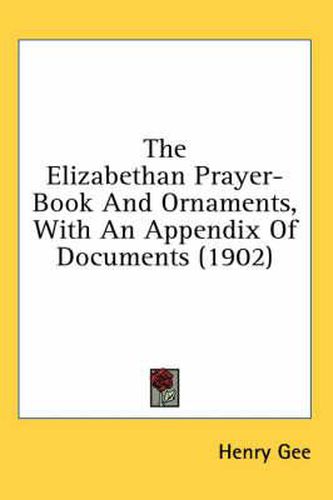 The Elizabethan Prayer-Book and Ornaments, with an Appendix of Documents (1902)