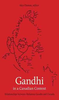 Cover image for Gandhi in a Canadian Context: Relationships between Mahatma Gandhi and Canada