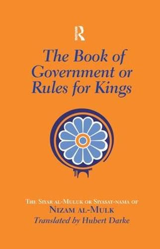 Cover image for The Book of Government or Rules for Kings: The Siyar al Muluk or Siyasat-nama of Nizam al-Mulk