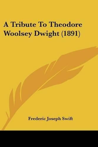 Cover image for A Tribute to Theodore Woolsey Dwight (1891)