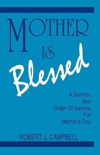 Cover image for Mother Is Blessed: A Sermon and Order of Service for Mother's Day