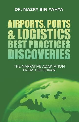 Cover image for Airports, Ports & Logistics Best Practices Discoveries: The Narrative Adaptation from the Quran
