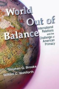 Cover image for World Out of Balance: International Relations and the Challenge of American Primacy