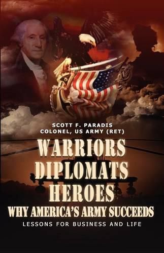 Cover image for Warriors, Diplomats, Heroes, Why America's Army Succeeds - Lessons for Business and Life