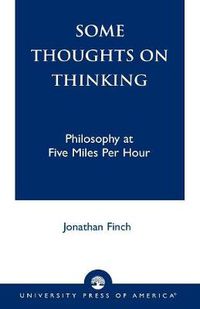 Cover image for Some Thoughts on Thinking: Philosophy at Five Miles Per Hour