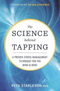 Cover image for The Science behind Tapping: A Proven Stress Management Technique for the Mind and Body