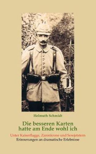 Cover image for Die besseren Karten hatte am Ende wohl ich: Unter Kaiserflagge, Zarenkrone und Sowjetstern. Erinnerungen an dramatische Erlebnisse