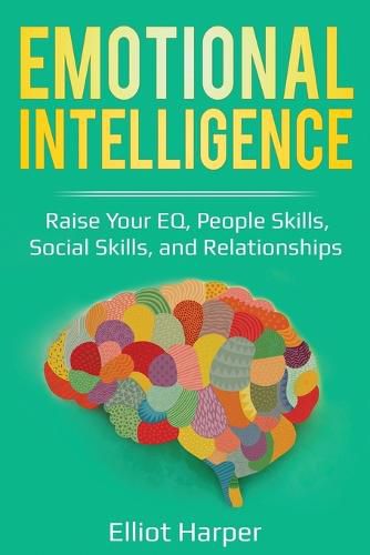 Cover image for Emotional Intelligence: Raise Your EQ, People Skills, Social Skills, and Relationships