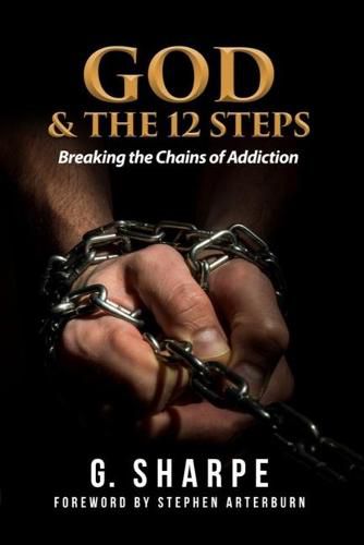 Cover image for God & the 12 Steps: Breaking the Chains of Addiction