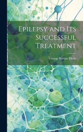 Cover image for Epilepsy and Its Successful Treatment