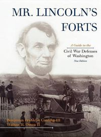 Cover image for Mr. Lincoln's Forts: A Guide to the Civil War Defenses of Washington