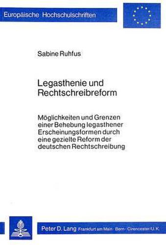 Cover image for Legasthenie und Rechtschreibreform; Moeglichkeiten und Grenzen einer Behebung legasthener Erscheinungs- formen durch eine gezielte Reform der deutschen Rechtschreibung