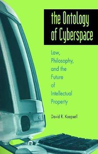 Cover image for The Ontology of Cyberspace: Law, Philosophy, and the Future of Intellectual Property