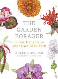 Cover image for The Garden Forager: Edible Delights in your Own Back Yard