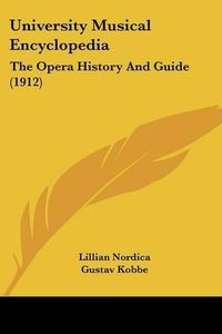 Cover image for University Musical Encyclopedia: The Opera History and Guide (1912)