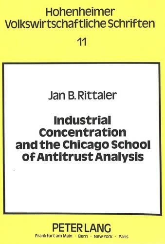 Cover image for Industrial Concentration and the Chicago School of Antitrust Analysis: A Critical Evaluation on the Basis of Effective Competition