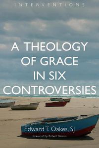 Cover image for Theology of Grace in Six Controversies