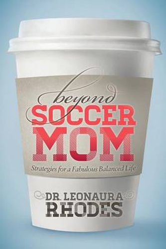 Cover image for Beyond Soccer Mom: Strategies for a Fabulous Balanced Life