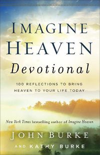 Cover image for Imagine Heaven Devotional - 100 Reflections to Bring Heaven to Your Life Today