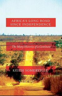 Cover image for Africa's Long Road Since Independence: The Many Histories of a Continent