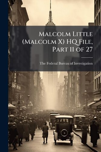 Cover image for Malcolm Little (Malcolm X) HQ File, Part 11 of 27 - Scholar's Choice Edition