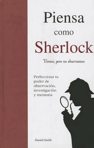 Cover image for Piensa Como Sherlock: Vemos, Pero No Observamos