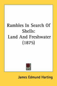 Cover image for Rambles in Search of Shells: Land and Freshwater (1875)