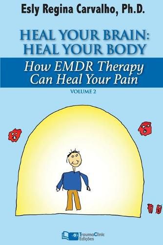Cover image for Heal Your Brain: Heal Your Body: How EMDR Therapy Can Heal Your Body by Healing Your Brain