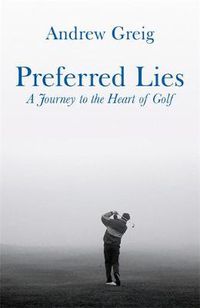 Cover image for Preferred Lies: A Journey to the Heart of Scottish Golf