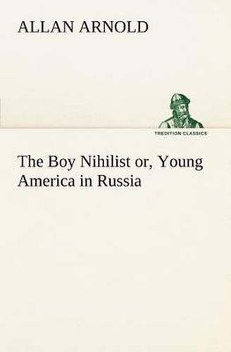 Cover image for The Boy Nihilist or, Young America in Russia