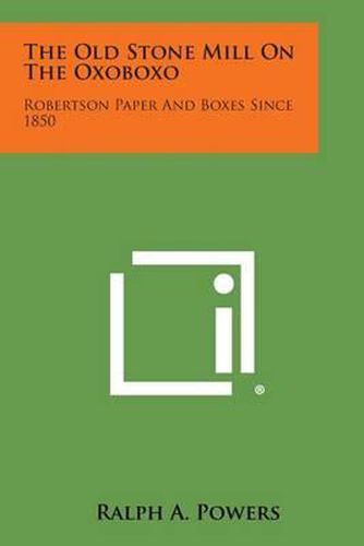 Cover image for The Old Stone Mill on the Oxoboxo: Robertson Paper and Boxes Since 1850