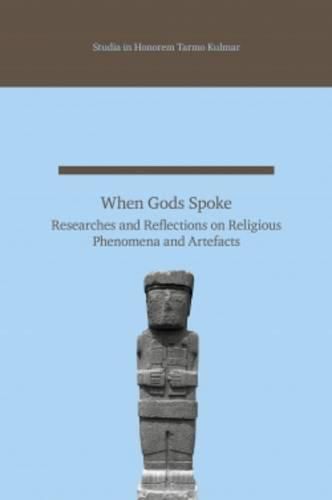 Cover image for When Gods Spoke: Researches and Reflections on Religious Phenomena and Artefacts. Studia in Honorem Tarmo Kulmar