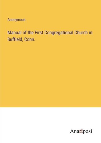 Cover image for Manual of the First Congregational Church in Suffield, Conn.