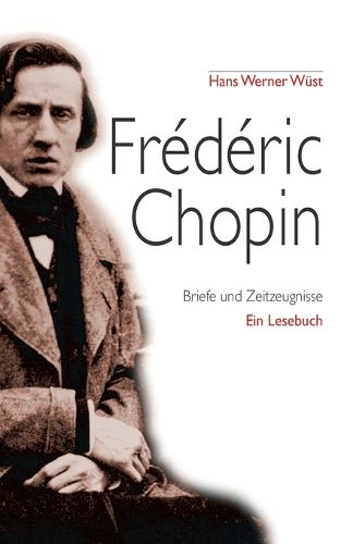 Cover image for Frederic Chopin: Briefe und Zeitzeugnisse, Ein Portrait