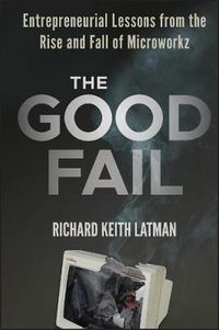 Cover image for The Good Fail: Entrepreneurial Lessons from the Rise and Fall of Microworkz